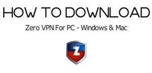 Download Zero VPN for PC - Windows 7/8/10 & MAC - Webeeky